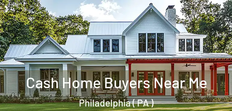  Cash Home Buyers Near Me Philadelphia ( PA )