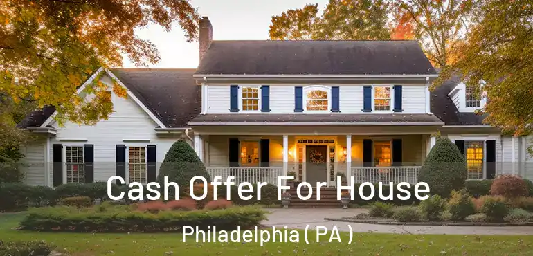  Cash Offer For House Philadelphia ( PA )