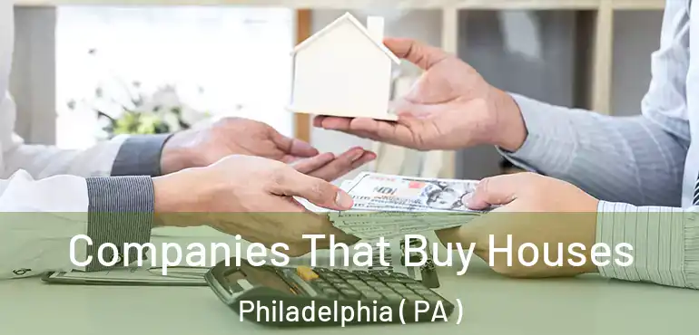  Companies That Buy Houses Philadelphia ( PA )