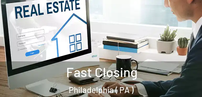  Fast Closing Philadelphia ( PA )