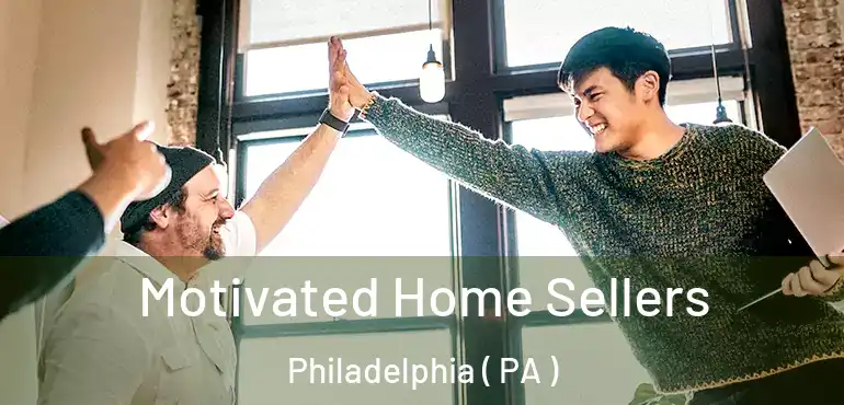  Motivated Home Sellers Philadelphia ( PA )