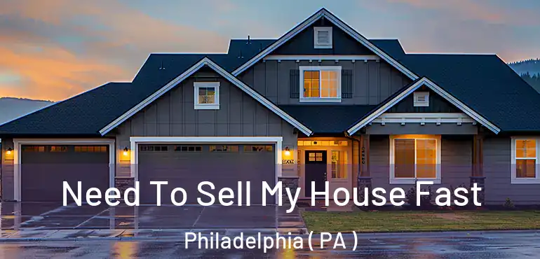  Need To Sell My House Fast Philadelphia ( PA )