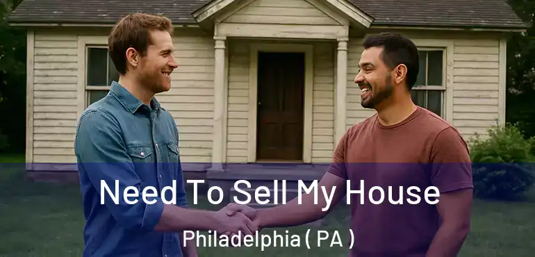  Need To Sell My House Philadelphia ( PA )
