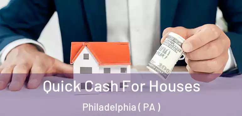  Quick Cash For Houses Philadelphia ( PA )