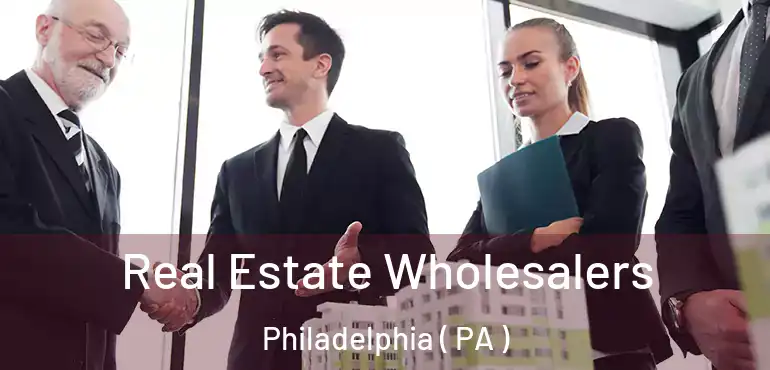  Real Estate Wholesalers Philadelphia ( PA )