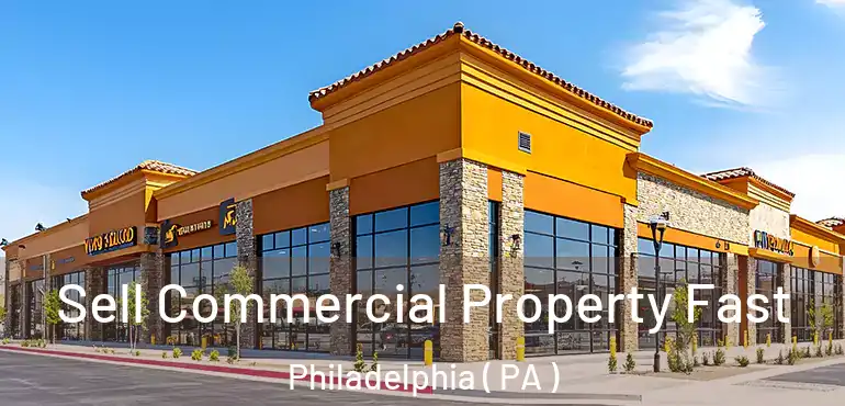  Sell Commercial Property Fast Philadelphia ( PA )