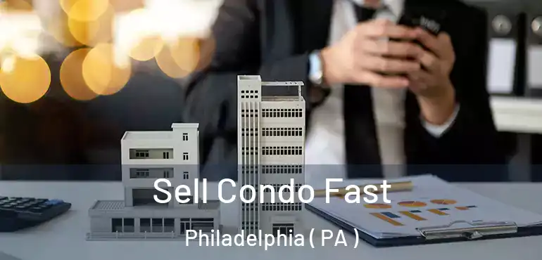  Sell Condo Fast Philadelphia ( PA )