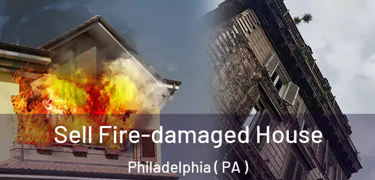  Sell Fire-damaged House Philadelphia ( PA )