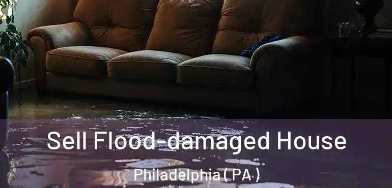  Sell Flood-damaged House Philadelphia ( PA )