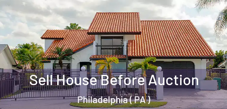  Sell House Before Auction Philadelphia ( PA )