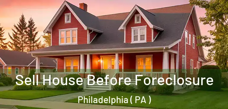  Sell House Before Foreclosure Philadelphia ( PA )