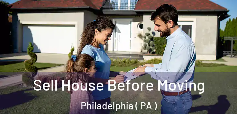  Sell House Before Moving Philadelphia ( PA )