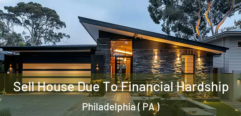  Sell House Due To Financial Hardship Philadelphia ( PA )