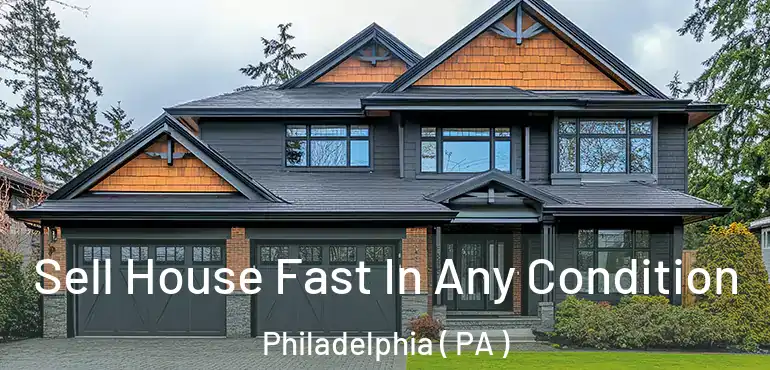  Sell House Fast In Any Condition Philadelphia ( PA )