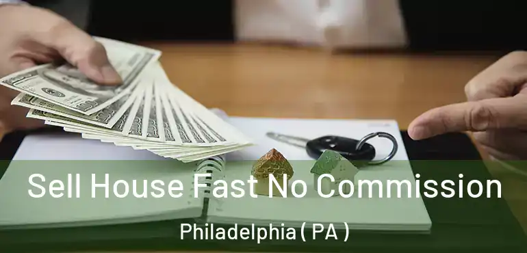  Sell House Fast No Commission Philadelphia ( PA )