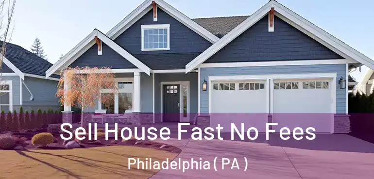  Sell House Fast No Fees Philadelphia ( PA )