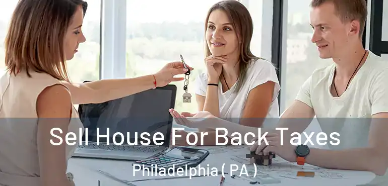  Sell House For Back Taxes Philadelphia ( PA )