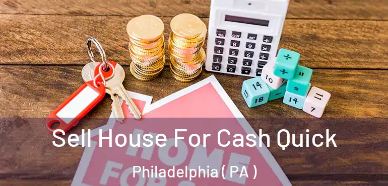  Sell House For Cash Quick Philadelphia ( PA )