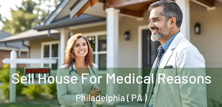  Sell House For Medical Reasons Philadelphia ( PA )