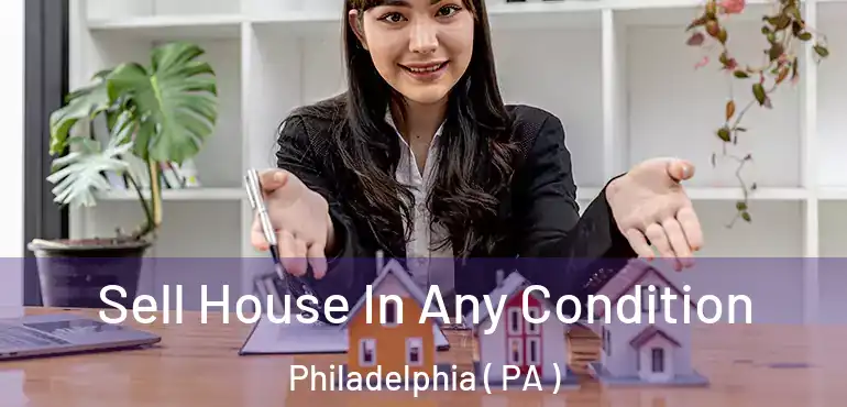  Sell House In Any Condition Philadelphia ( PA )