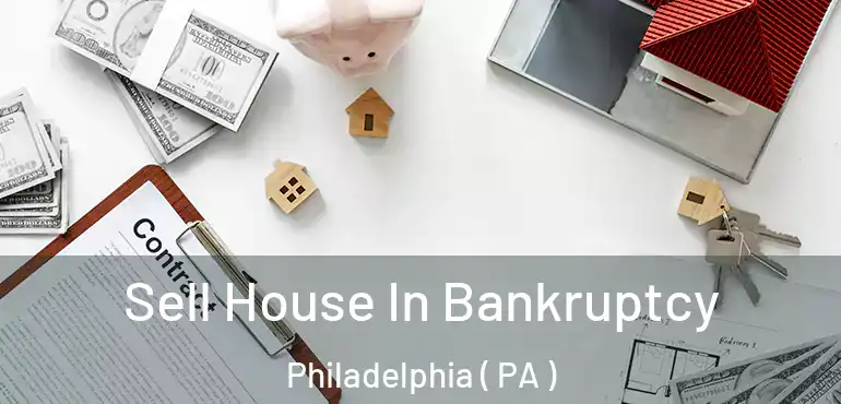  Sell House In Bankruptcy Philadelphia ( PA )