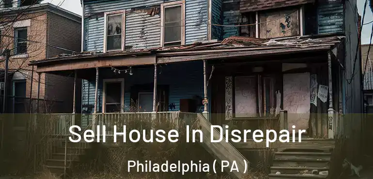  Sell House In Disrepair Philadelphia ( PA )