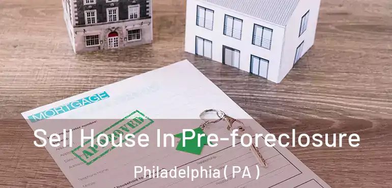  Sell House In Pre-foreclosure Philadelphia ( PA )