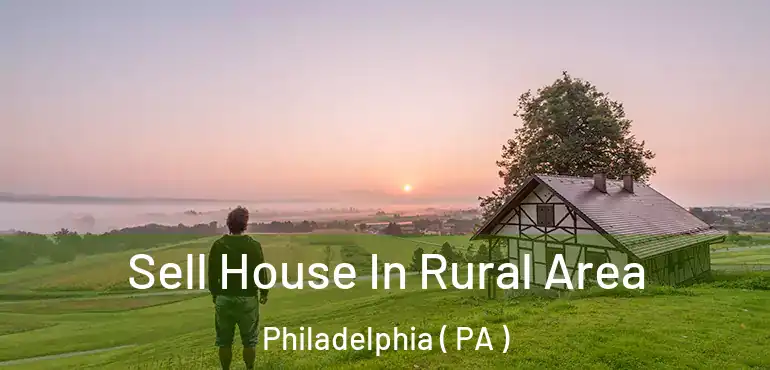  Sell House In Rural Area Philadelphia ( PA )