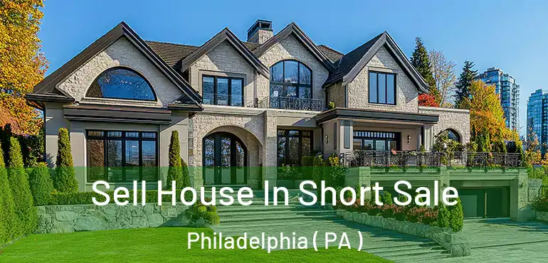  Sell House In Short Sale Philadelphia ( PA )