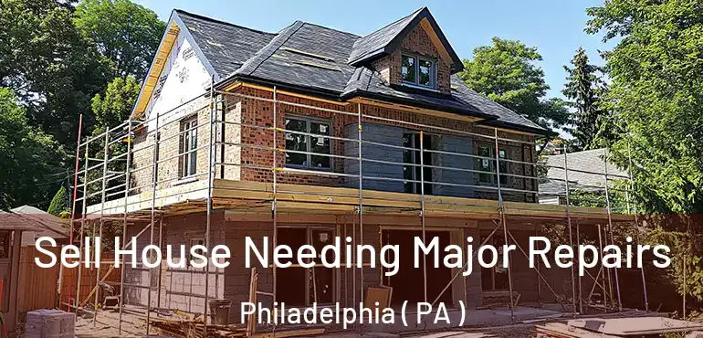  Sell House Needing Major Repairs Philadelphia ( PA )