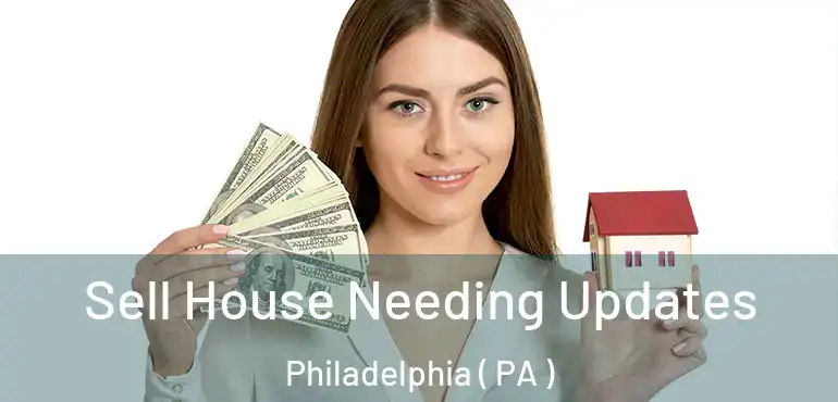  Sell House Needing Updates Philadelphia ( PA )