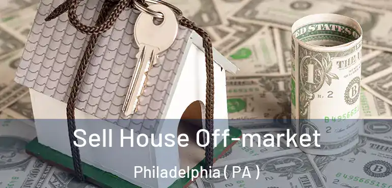  Sell House Off-market Philadelphia ( PA )
