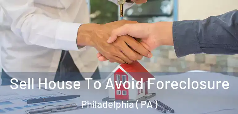  Sell House To Avoid Foreclosure Philadelphia ( PA )