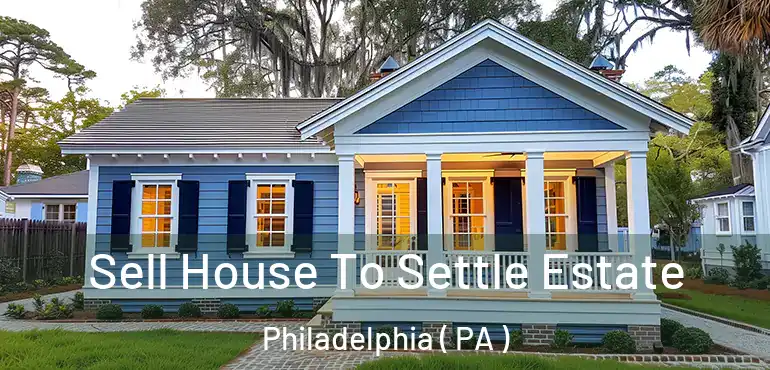  Sell House To Settle Estate Philadelphia ( PA )