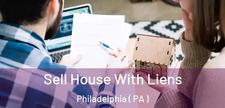  Sell House With Liens Philadelphia ( PA )