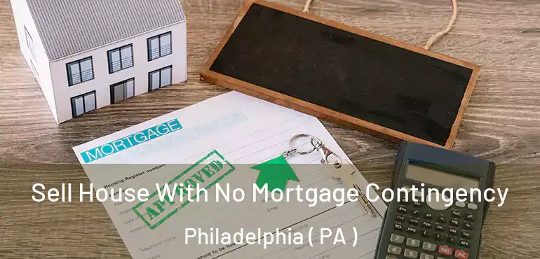  Sell House With No Mortgage Contingency Philadelphia ( PA )