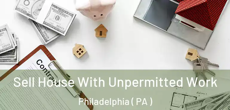 Sell House With Unpermitted Work Philadelphia ( PA )