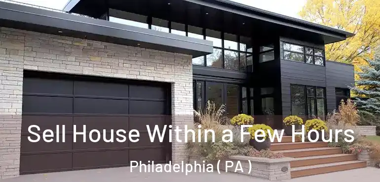 Sell House Within a Few Hours Philadelphia ( PA )