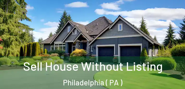  Sell House Without Listing Philadelphia ( PA )