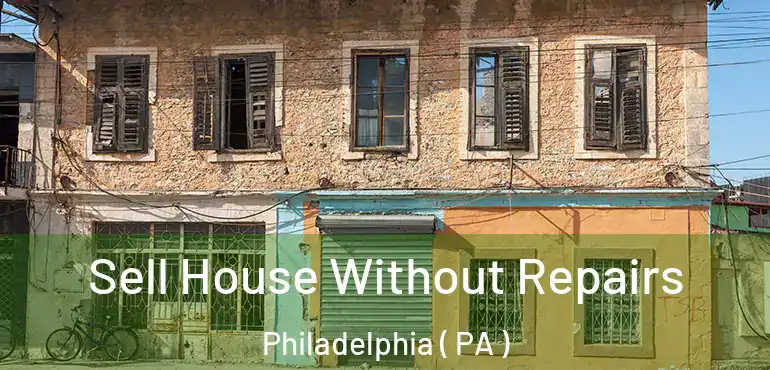  Sell House Without Repairs Philadelphia ( PA )
