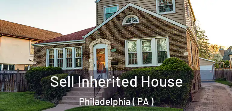  Sell Inherited House Philadelphia ( PA )