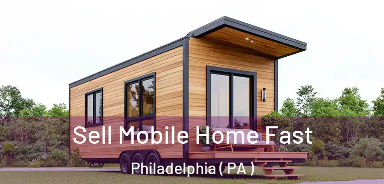  Sell Mobile Home Fast Philadelphia ( PA )