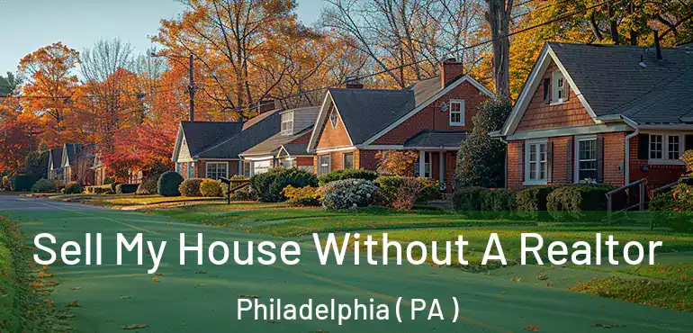  Sell My House Without A Realtor Philadelphia ( PA )