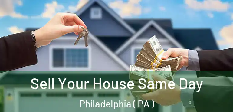  Sell Your House Same Day Philadelphia ( PA )