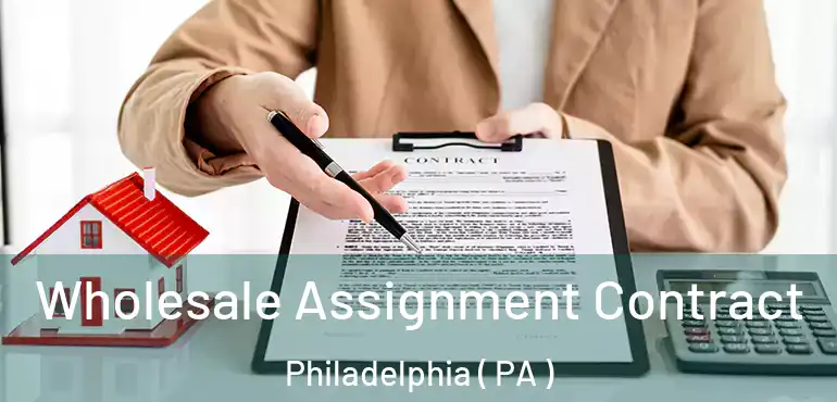  Wholesale Assignment Contract Philadelphia ( PA )