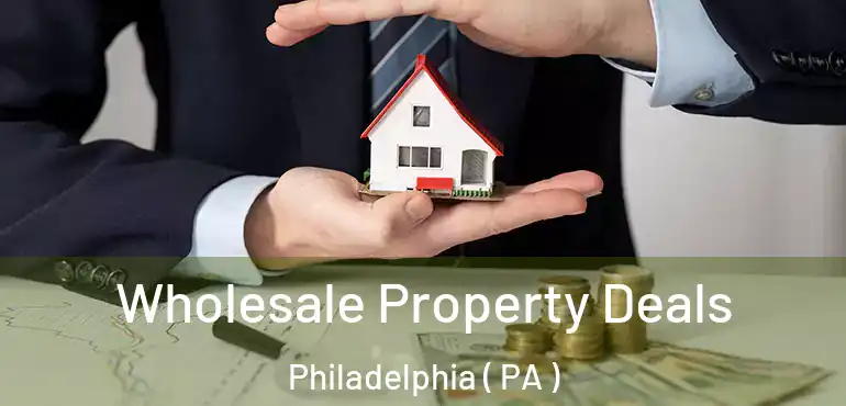  Wholesale Property Deals Philadelphia ( PA )