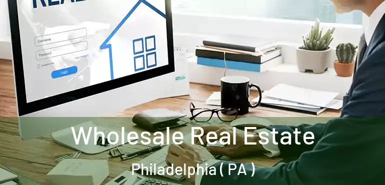  Wholesale Real Estate Philadelphia ( PA )